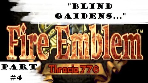 "Blind Gaidens..." | Let's Play: Fire Emblem: Thracia 776 | Part #4