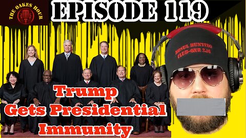 Episode 119: Trump Gets Presidential Immunity