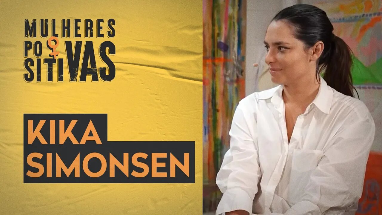 Kika Simonsen | Mulheres Positivas - 28/05/2023