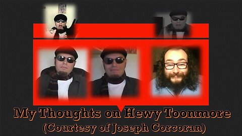 My Thoughts on Hewy Toonmore (Courtesy of Joseph Corcoran)