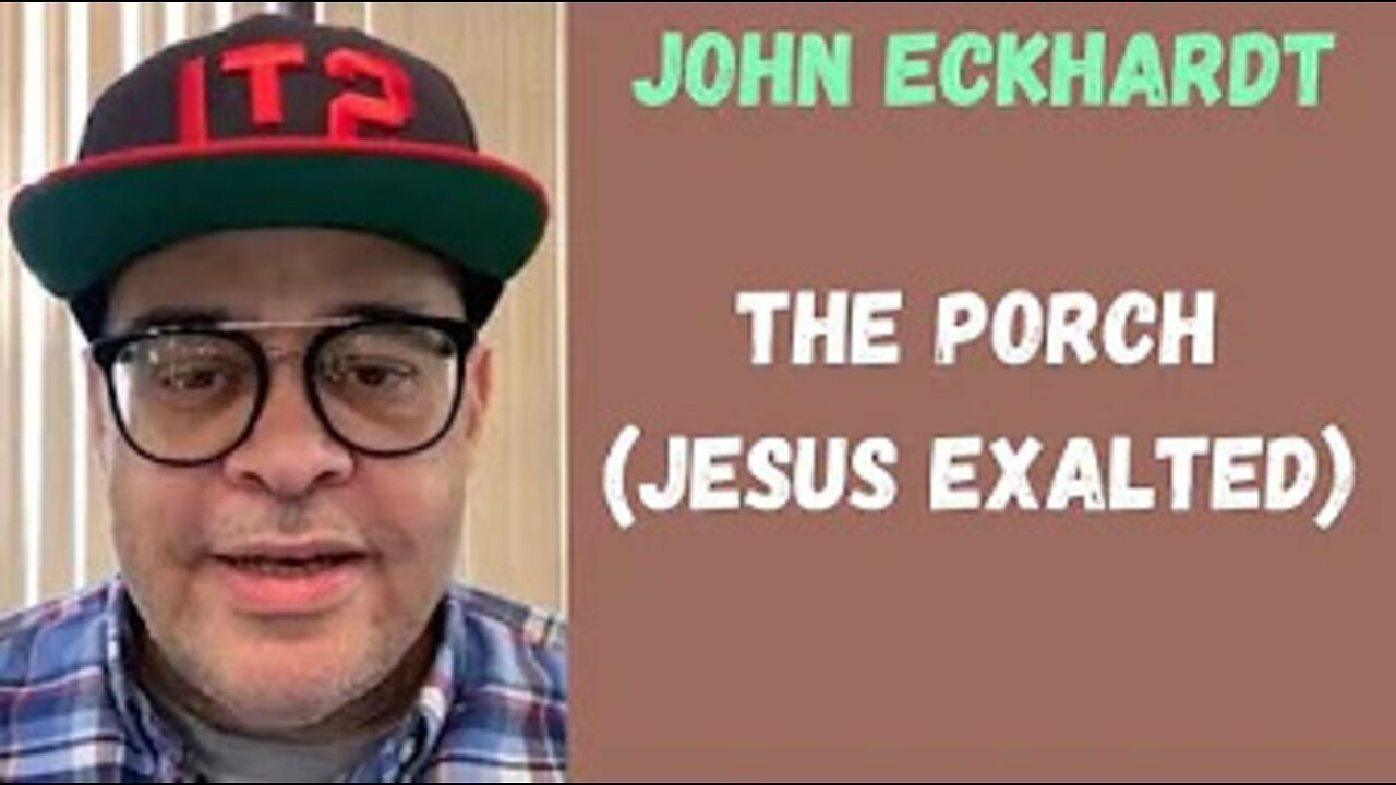 John Eckhardt-The Porch(Jesus Exalted)