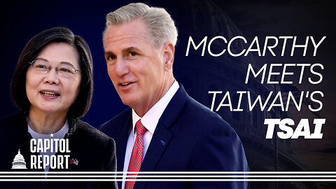 Capitol Report: Support Surpasses Party Lines as Speaker McCarthy Meets Taiwan’s President