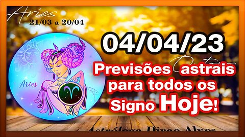 ♈ 𝐇𝐎𝐑Ó𝐒𝐂𝐎𝐏𝐎S 𝐃𝐎 𝐃𝐈𝐀! [TERÇA] 04/04/𝟐𝟎𝟐3 | #𝐒𝐈𝐆𝐍𝐎𝐒 E 𝙋𝑹𝑬𝑽𝑰𝑺Õ𝑬𝑺 𝑨𝑺𝑻𝑹𝑨𝑰𝑺 |𝑫𝒊𝒓𝒄𝒆 𝑨𝒍𝒗𝒆𝒔 #motivação