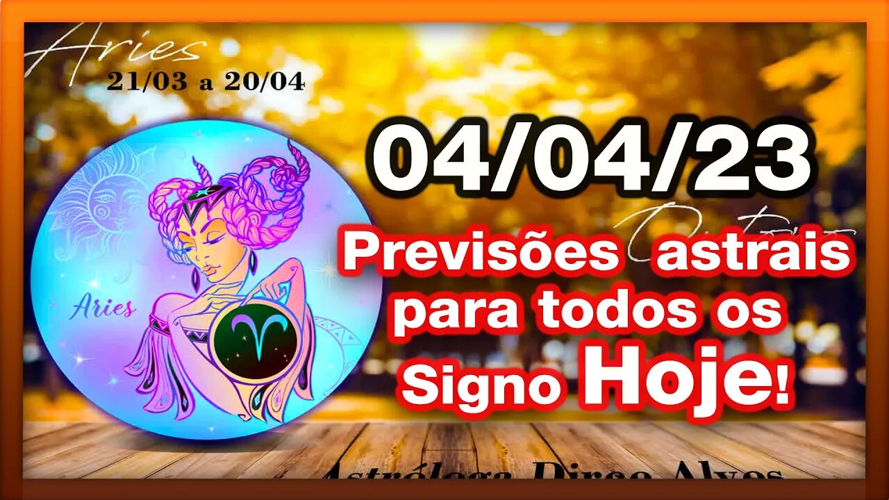 ♈ 𝐇𝐎𝐑Ó𝐒𝐂𝐎𝐏𝐎S 𝐃𝐎 𝐃𝐈𝐀! [TERÇA] 04/04/𝟐𝟎𝟐3 | #𝐒𝐈𝐆𝐍𝐎𝐒 E 𝙋𝑹𝑬𝑽𝑰𝑺Õ𝑬𝑺 𝑨𝑺𝑻𝑹𝑨𝑰𝑺 |𝑫𝒊𝒓𝒄𝒆 𝑨𝒍𝒗𝒆𝒔 #motivação