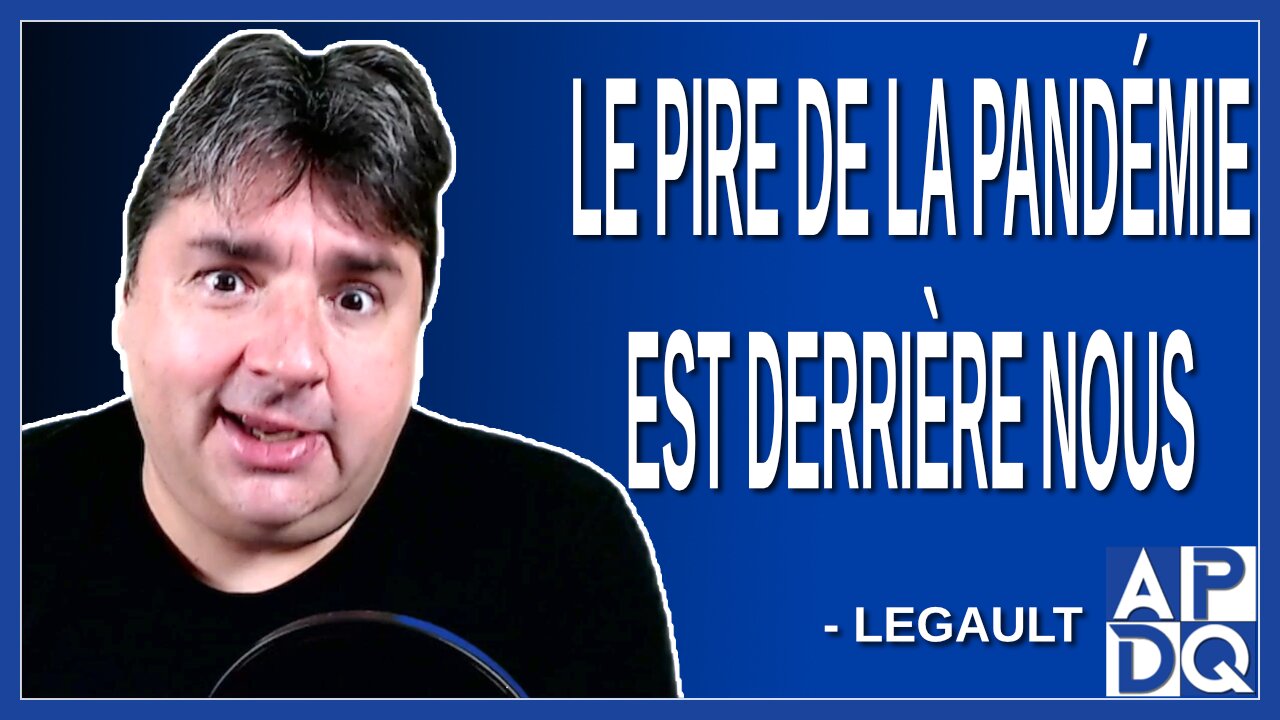 Le pire de la pandémie est derrière nous. Dit Legault