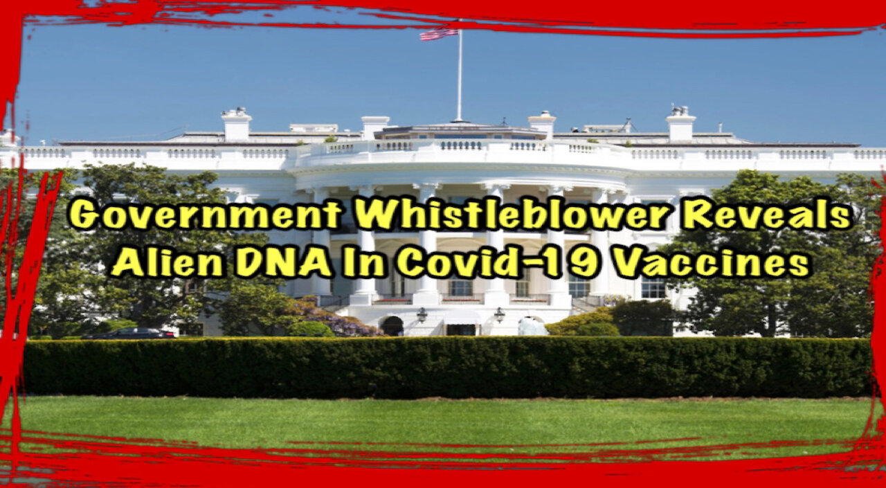 Government Whistleblower Reveals Alien DNA In Covid19 Vaccines