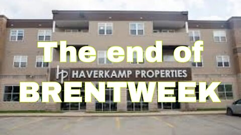 Haverkamp Properties and health update: The end of Brentweek