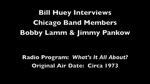 Robert Lamm and James Pankow 1973 Interviewed by Bill Huey on What's It All About?