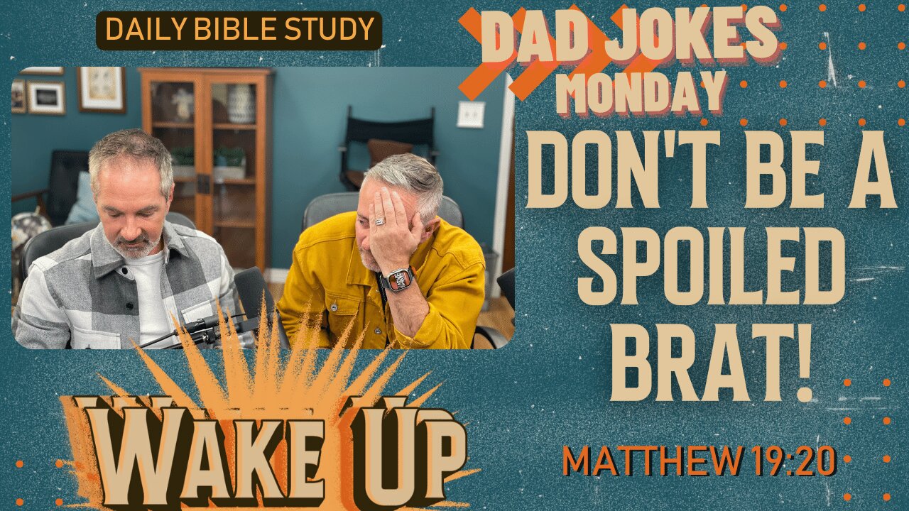 WakeUp Daily Devotional | Don't Be a Spoiled Brat! | Matthew 19:20