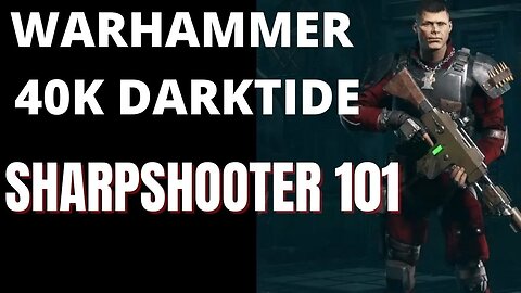 40K Darktide Sharpshooter 101