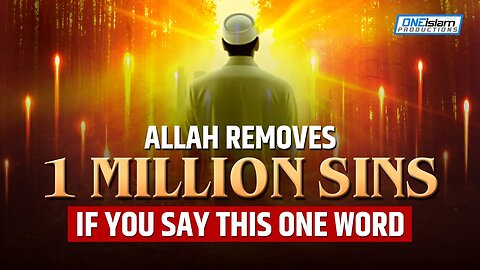 Allah Removes 1 Million Sins If You Say This One Word