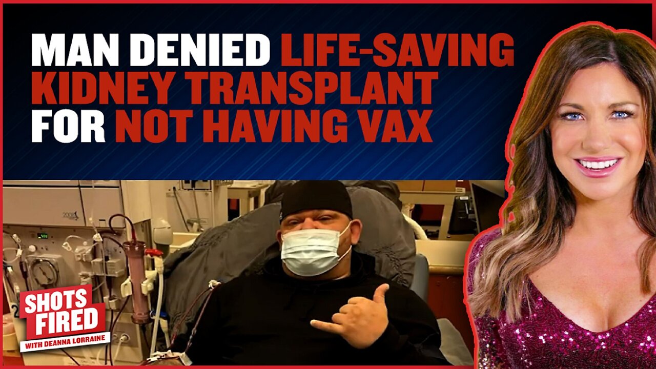 Man DENIED Kidney Transplant for Not Having VAX - Exclusive on Shots Fired with DeAnna Lorraine