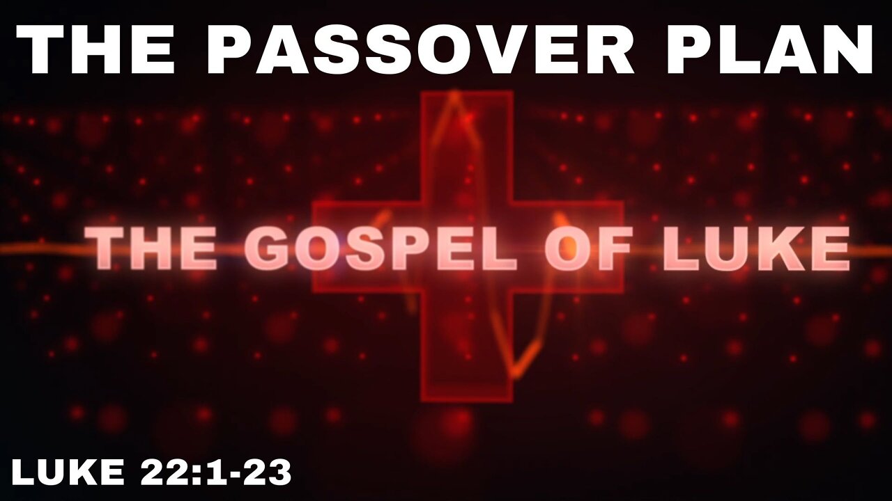 The Passover Plan Luke 22: 1-23