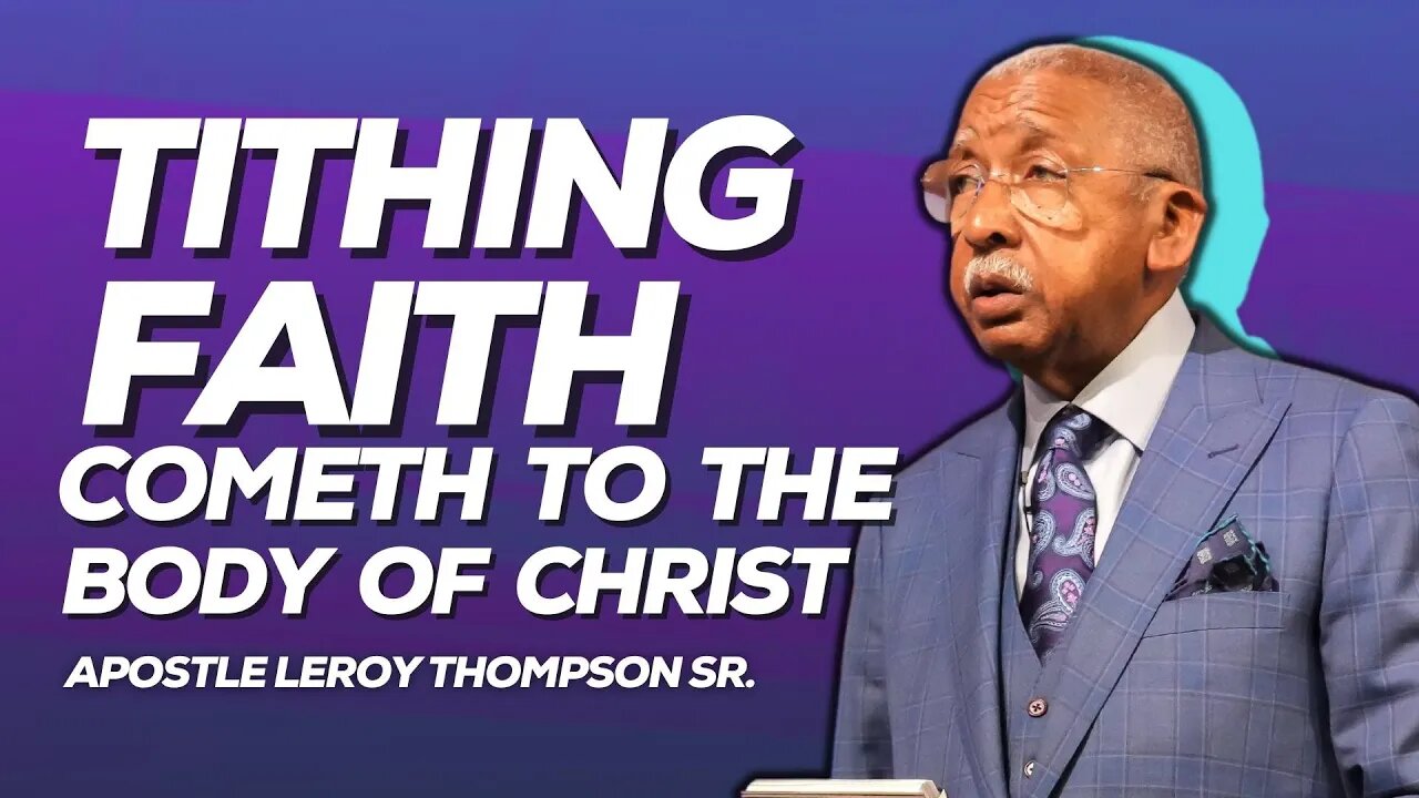 Tithing Faith Cometh to the Body of Christ | Apostle Leroy Thompson Sr.