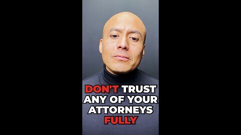 Don’t Trust Any of Your Attorneys Fully