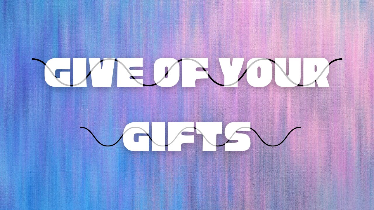 Give of Your Gifts - December 26, 2021