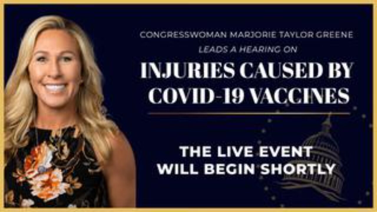 Congresswoman MTG Holds Hearing on Injuries Caused by COVID-19 Vaccines with Special Witnesses