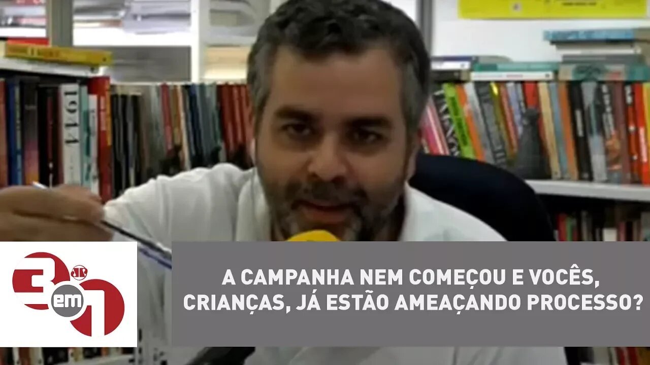 Carlos Andreazza: "A campanha nem começou e vocês, crianças, já estão ameaçando processo?"