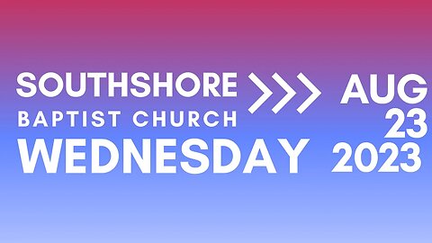 Wednesday Evening Service Aug 23, 2023 I Pastor Jayme Jackson I Southshore Baptist Church