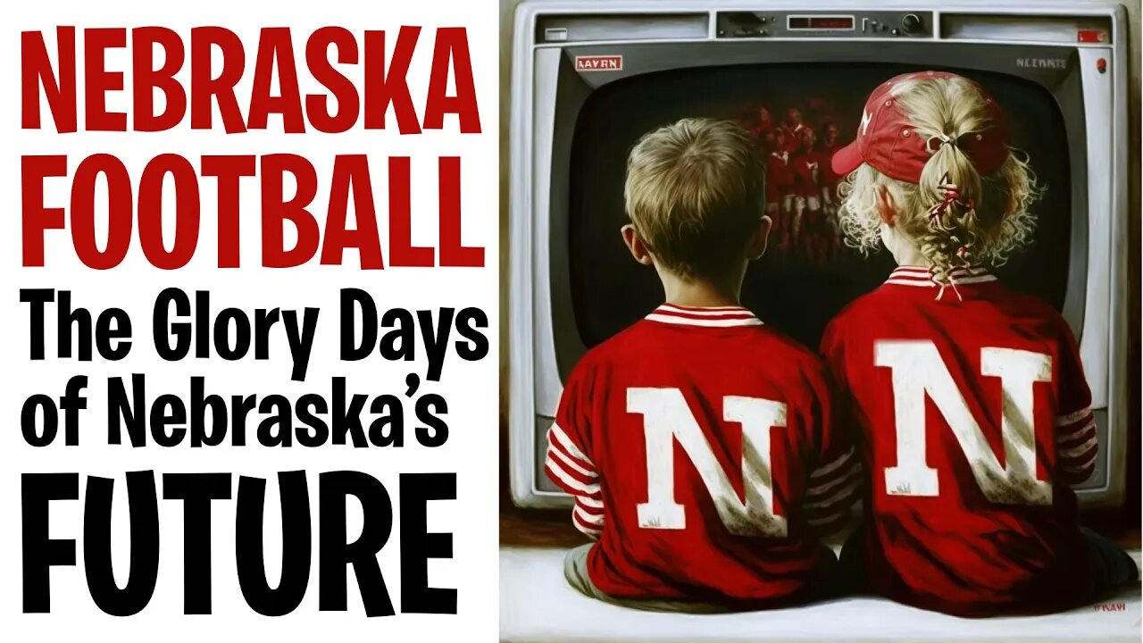 Nebraska Football, "The Glory Days of Nebraska's Future"