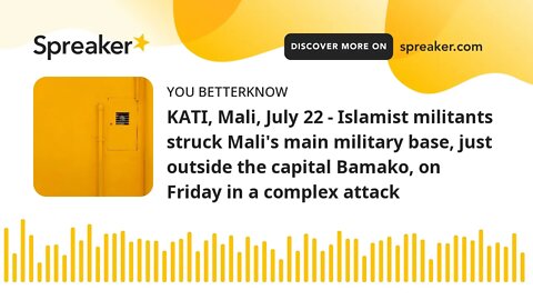 KATI, Mali, July 22 - Islamist militants struck Mali's main military base, just outside the capital