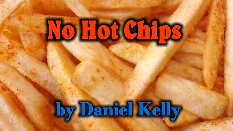 No Hot Chips by Daniel Kelly