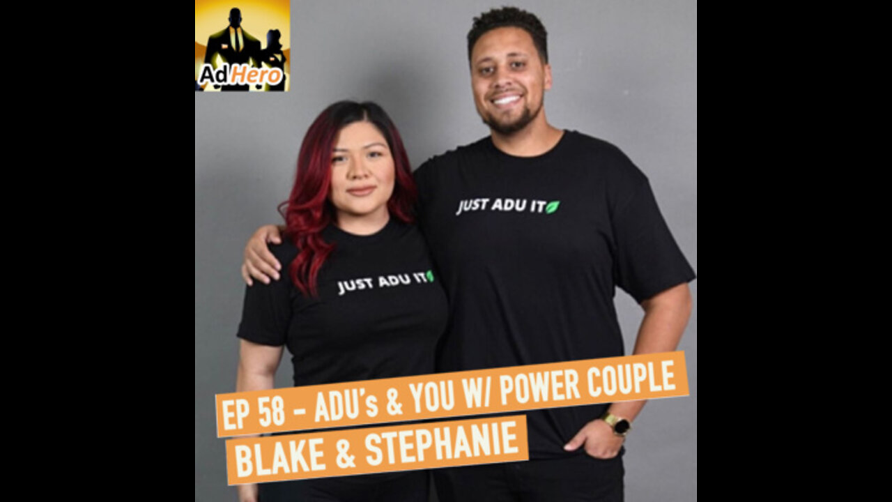 The AdHero Podcast EP 58:ADU's & You with Power Couple Blake & Stephanie