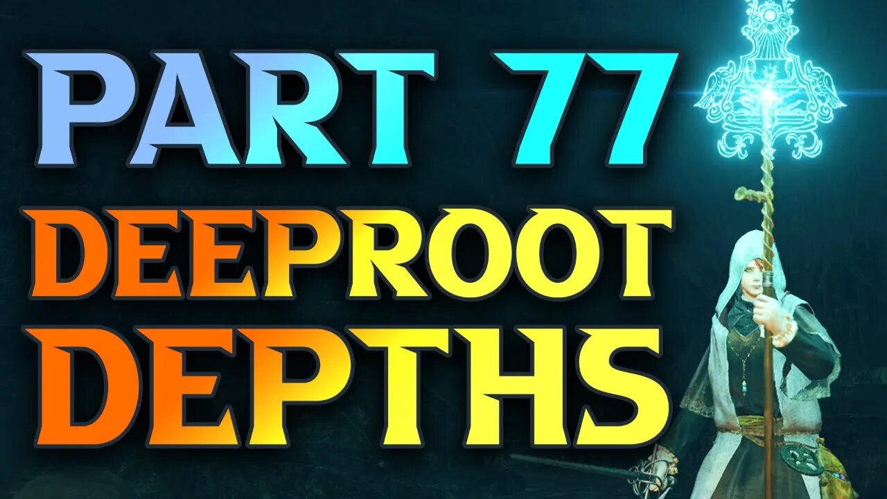 Part 77 - Deeproot Depths Walkthrough - 100% Elden Ring Walkthrough Playlist