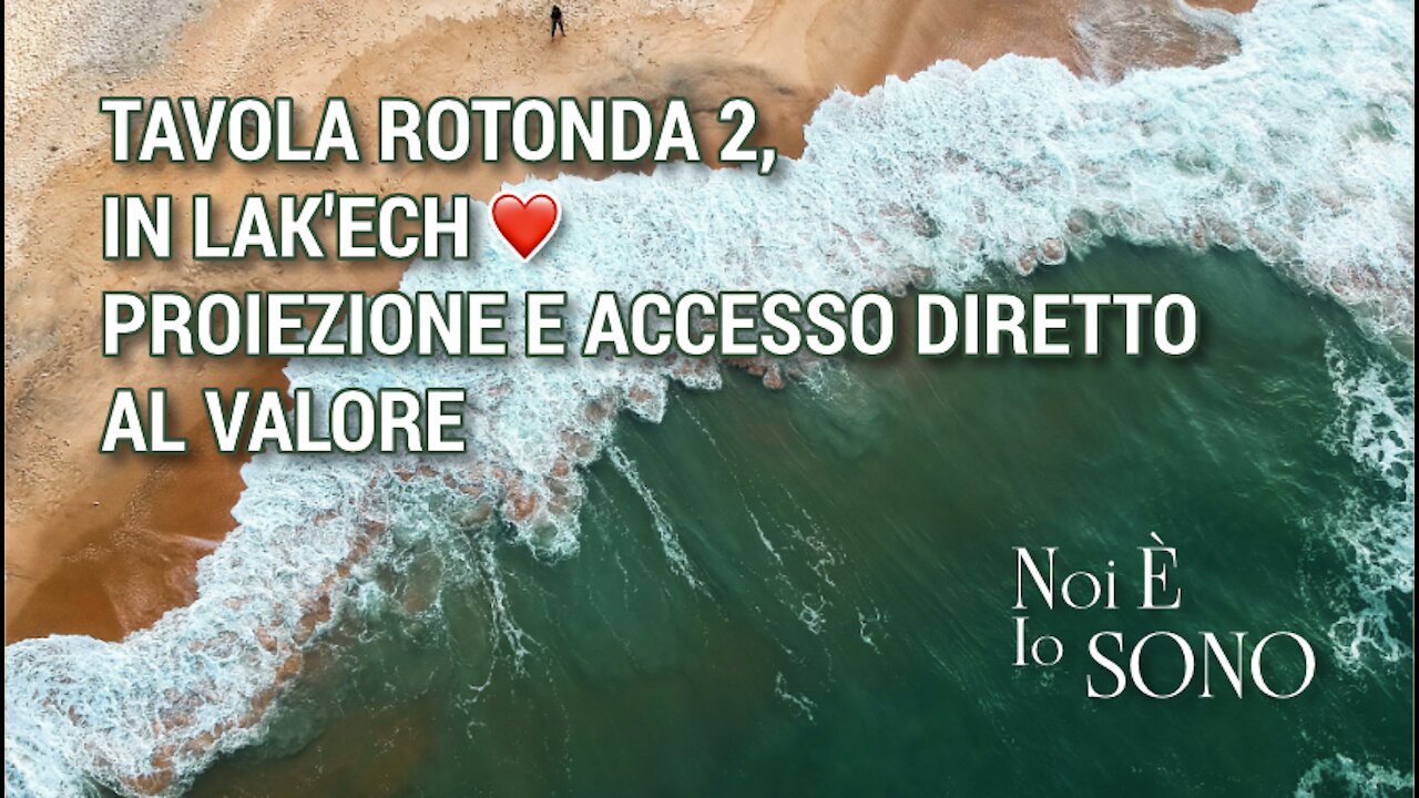 Tavola Rotonda 2, in lak'ech, proiezione e accesso diretto al valore