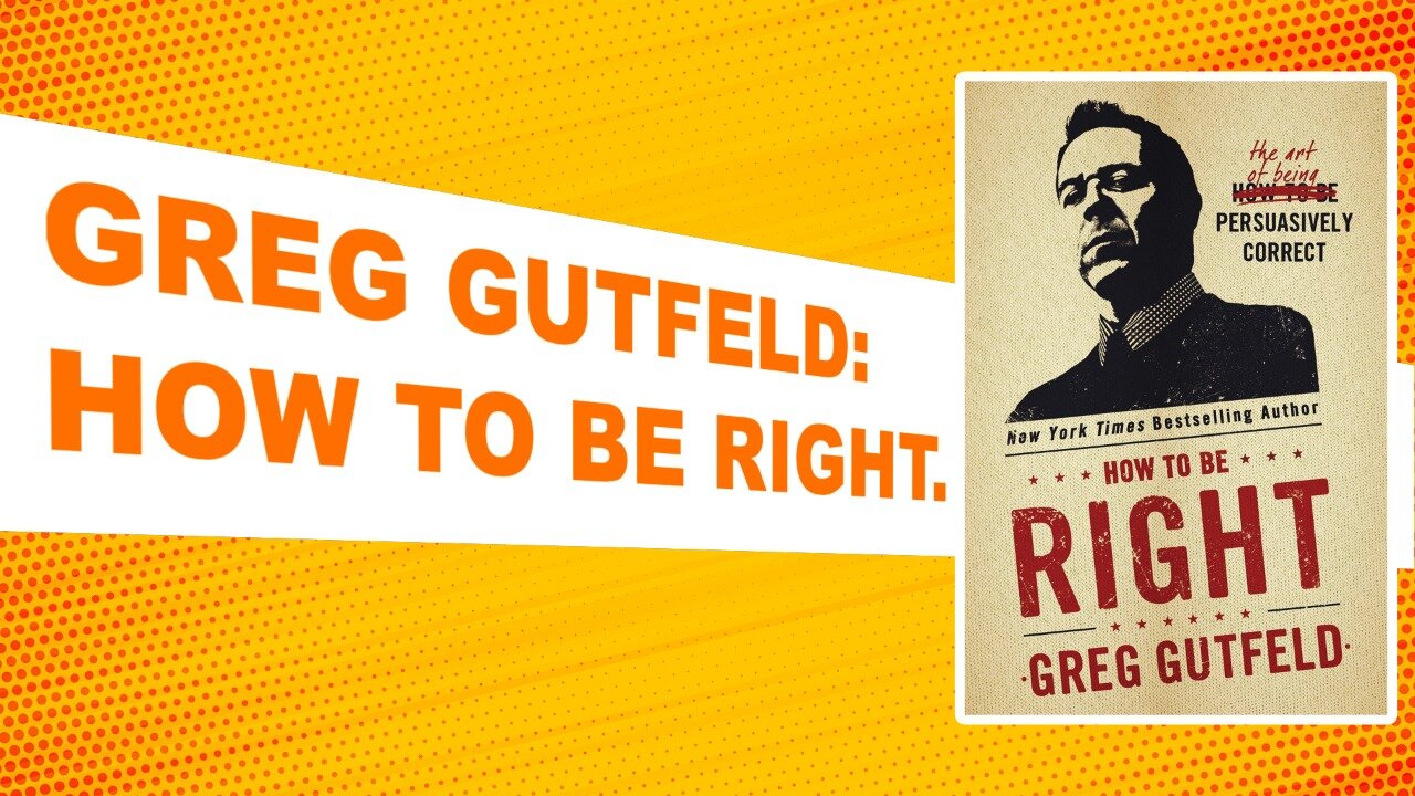 How To Be Right - The Art Of Being Persuasively Correct | Greg Gutfeld | Book To Video