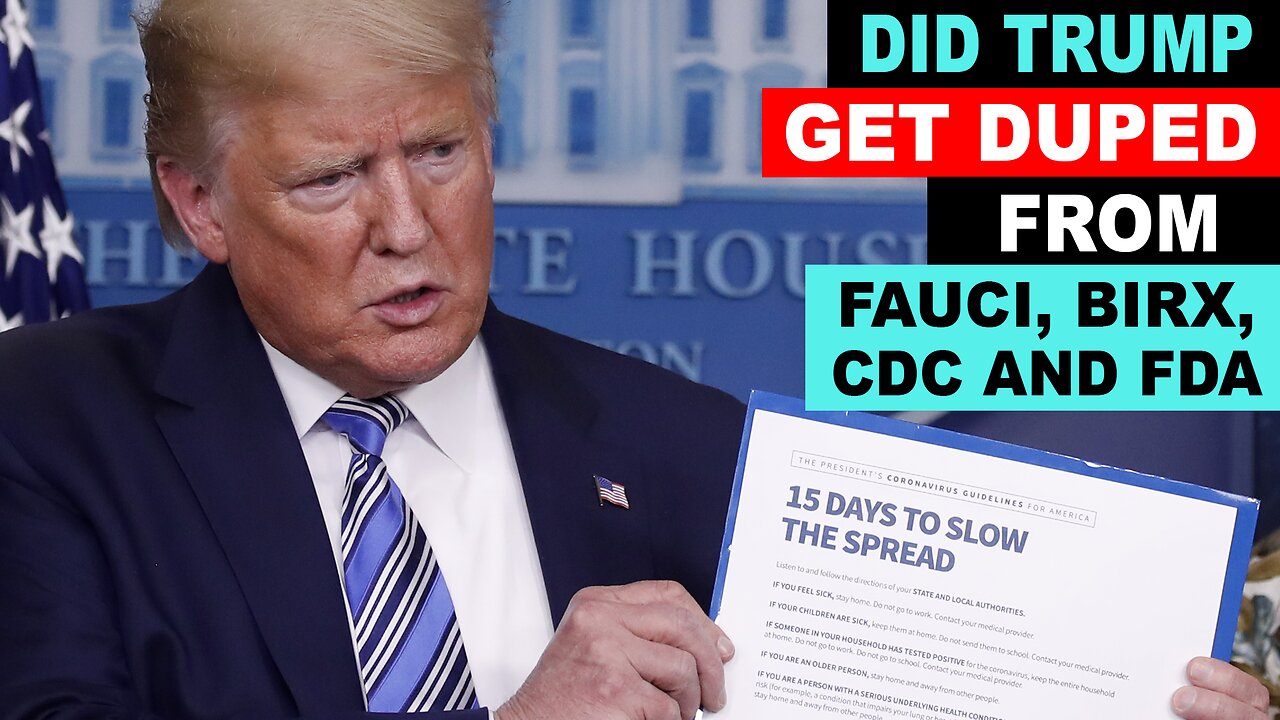 DID TRUMP GET DUPED DURING COVID FROM FAUCI, BIRX, CDC AND FD