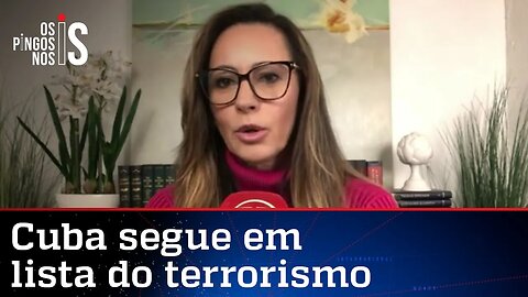 Ana Paula: Manter Cuba em lista de apoiadores do terrorismo é acerto
