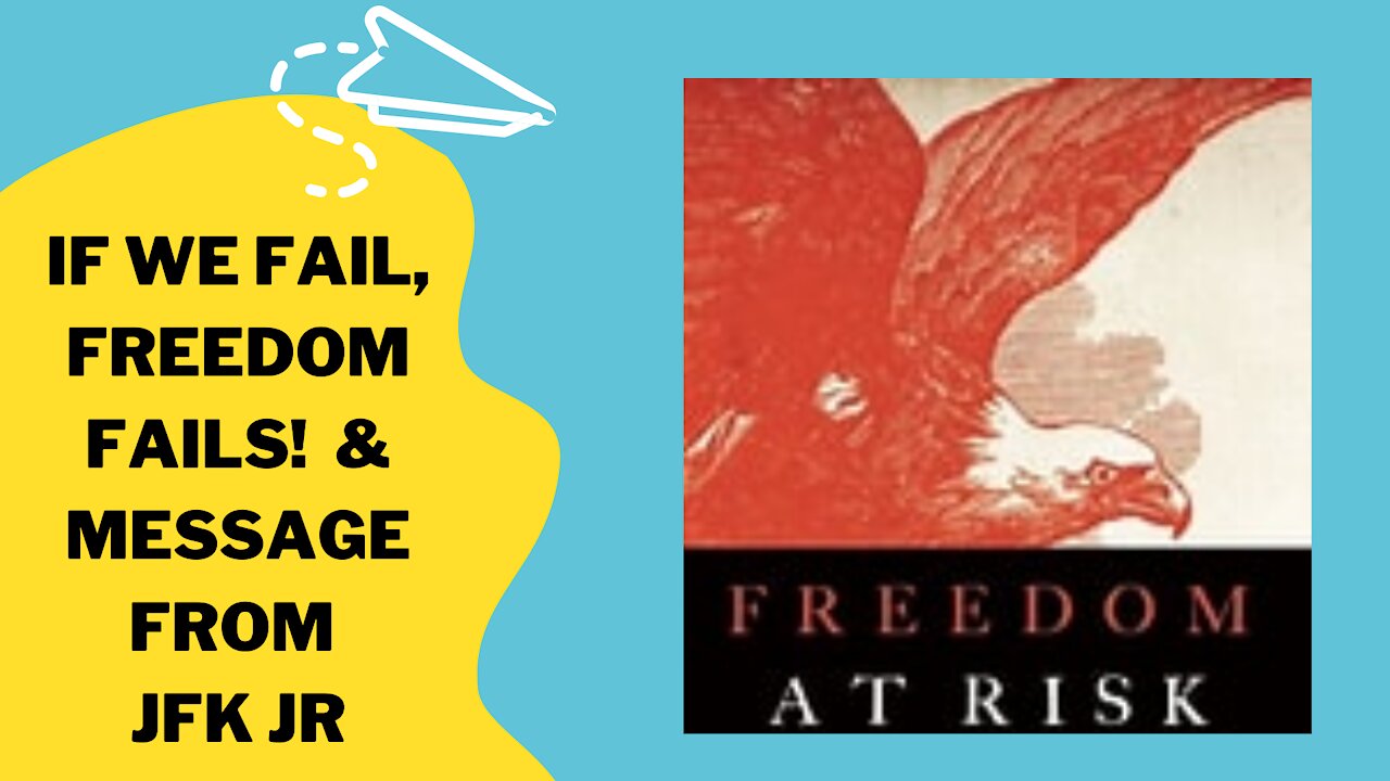 IF WE FAIL, FREEDOM FAILS & MESSAGE FROM JFK JR 6/28/21!
