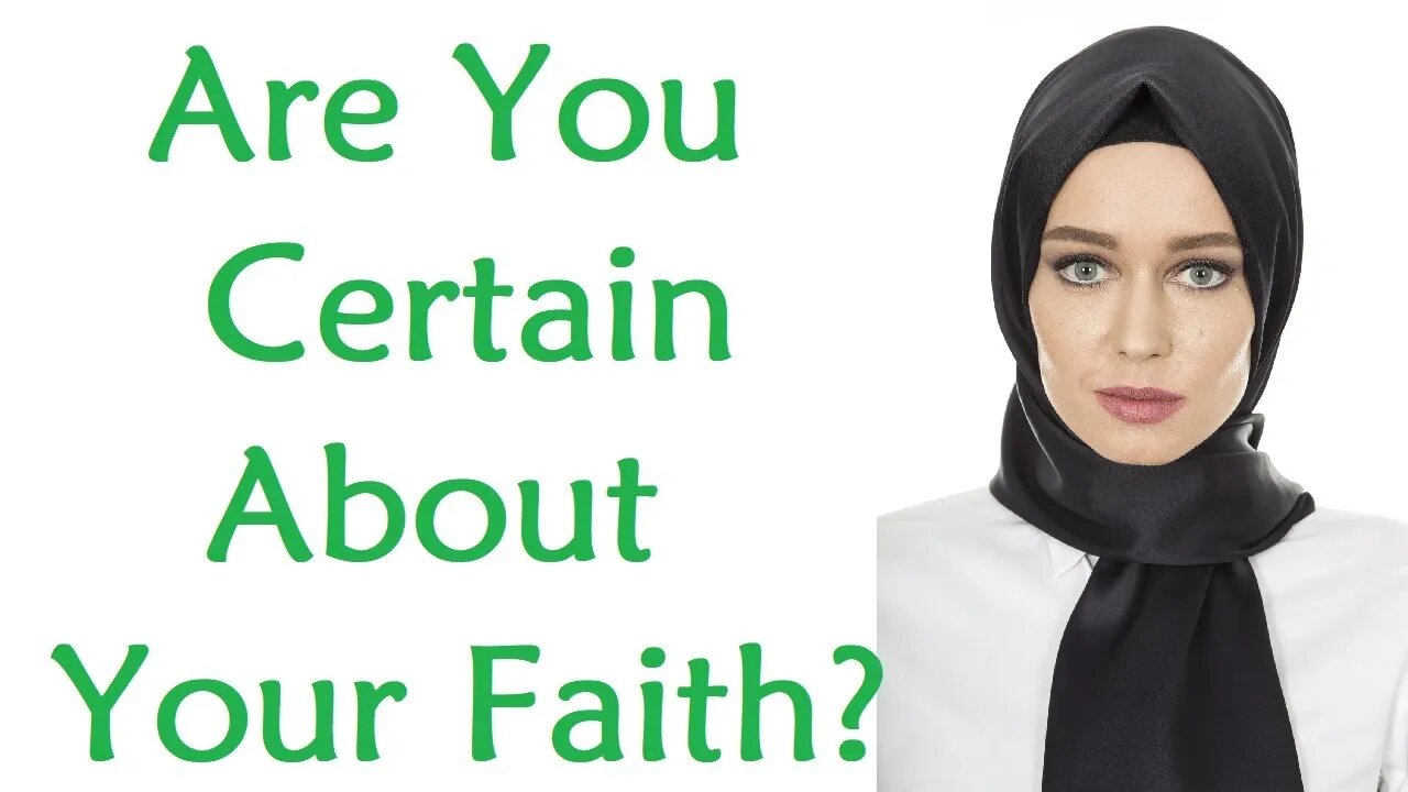 Are You Sure About Your Faith? Are You Certain About Religion?