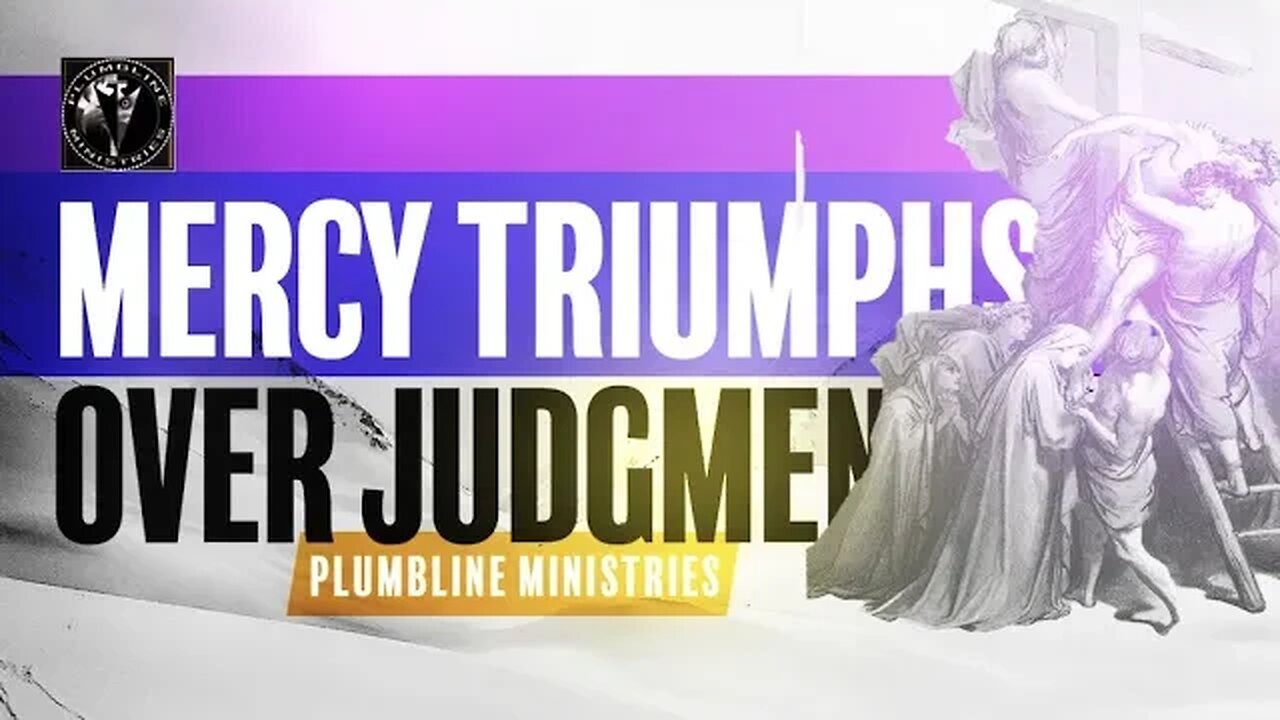 Mercy Triumphs Over Judgment