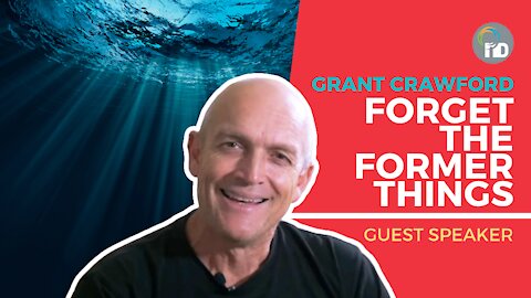 Forget the former things - Grant Crawford