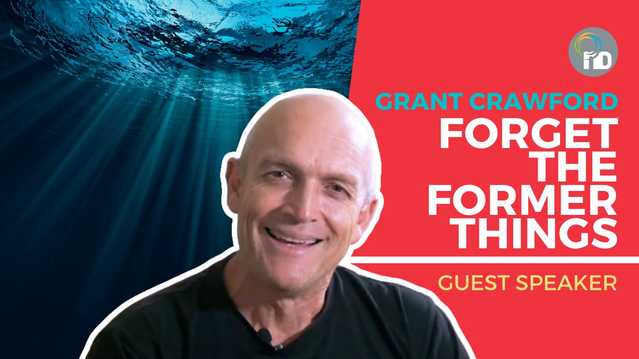 Forget the former things - Grant Crawford