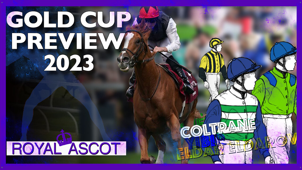 2023 Gold Cup Preview | Royal Ascot 2023