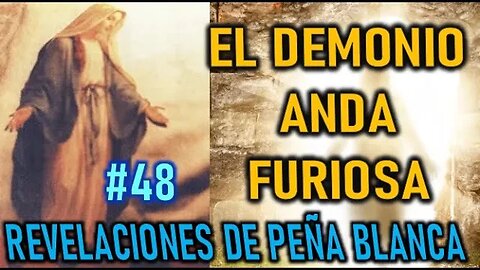 EL DEMONIO ANDA FURIOSO - MENSAJES DE LA VIRGEN MARÍA EN PEÑA BLANCA