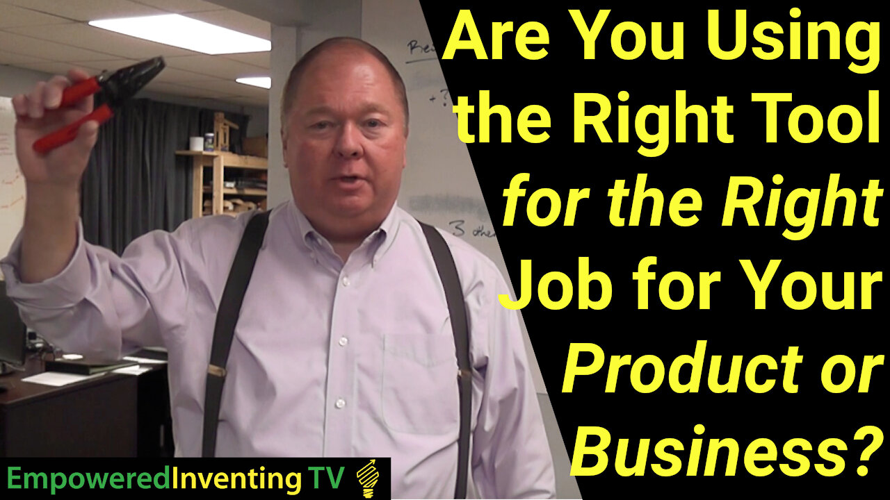 Are You Using the Right Tool for the Right Job with Your Invention?