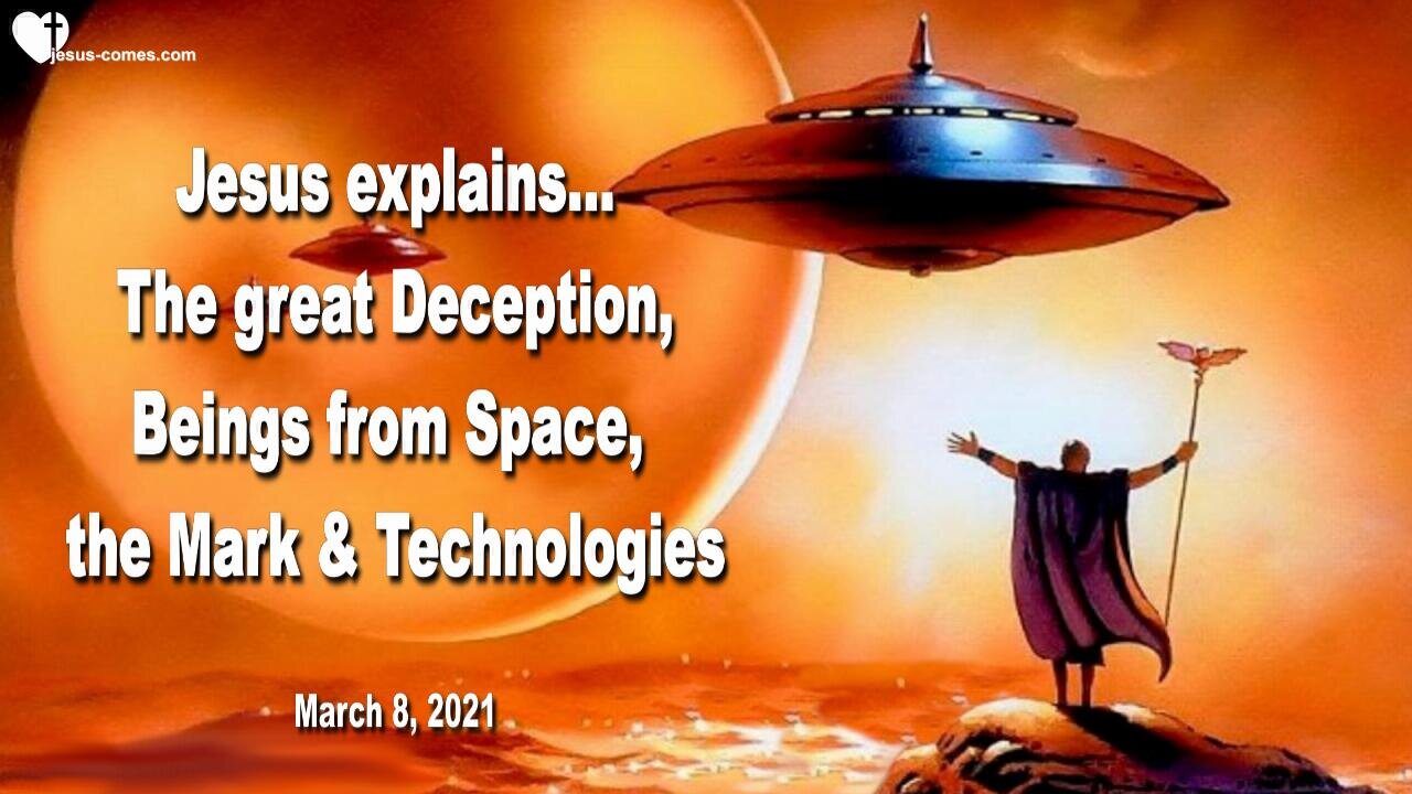 March 8, 2021 🇺🇸 JESUS WARNS of the great Deception... Beings from Space, the Mark of the Beast and new Technologies