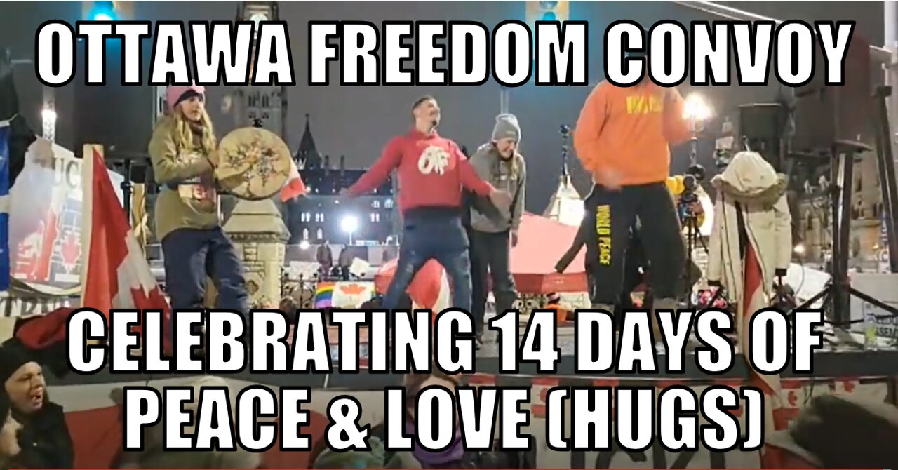 OTTAWA FREEDOM CONVOY CELEBRATING 14 DAYS OF PEACE & LOVE