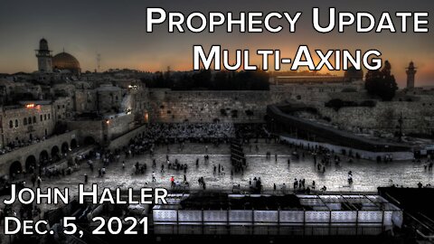 2021 12 05 John Haller's Prophecy Update "Multi-Axing"