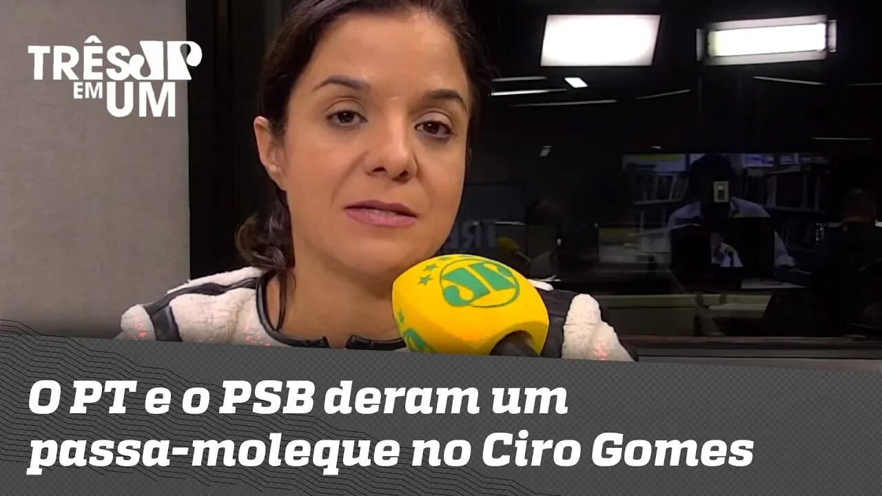 Vera Magalhães: "O PT e o PSB deram um passa-moleque no Ciro Gomes"