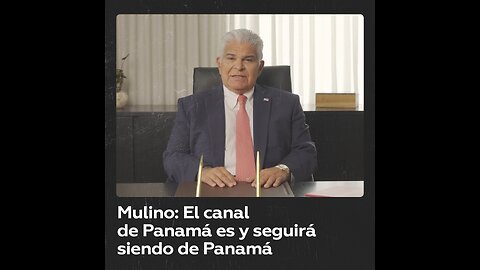 Mulino: “Cada metro cuadrado del canal de Panamá es de Panamá y lo seguirá siendo”