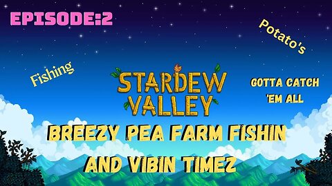 Stardew Valley | Episode 2: Vibin with a bit of fishing, Gathering and talkin