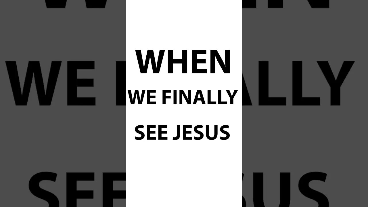 When we see Jesus