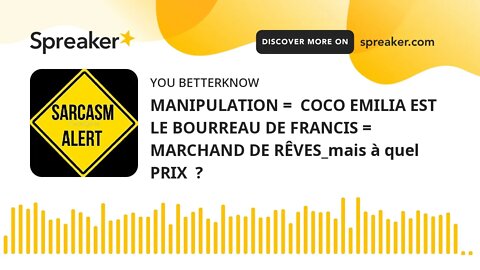 MANIPULATION = COCO EMILIA EST LE BOURREAU DE FRANCIS = MARCHAND DE RÊVES_mais à quel PRIX ?