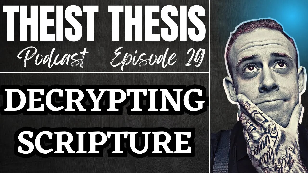 Decrypting Scripture | Theist Thesis Podcast | Episode 29