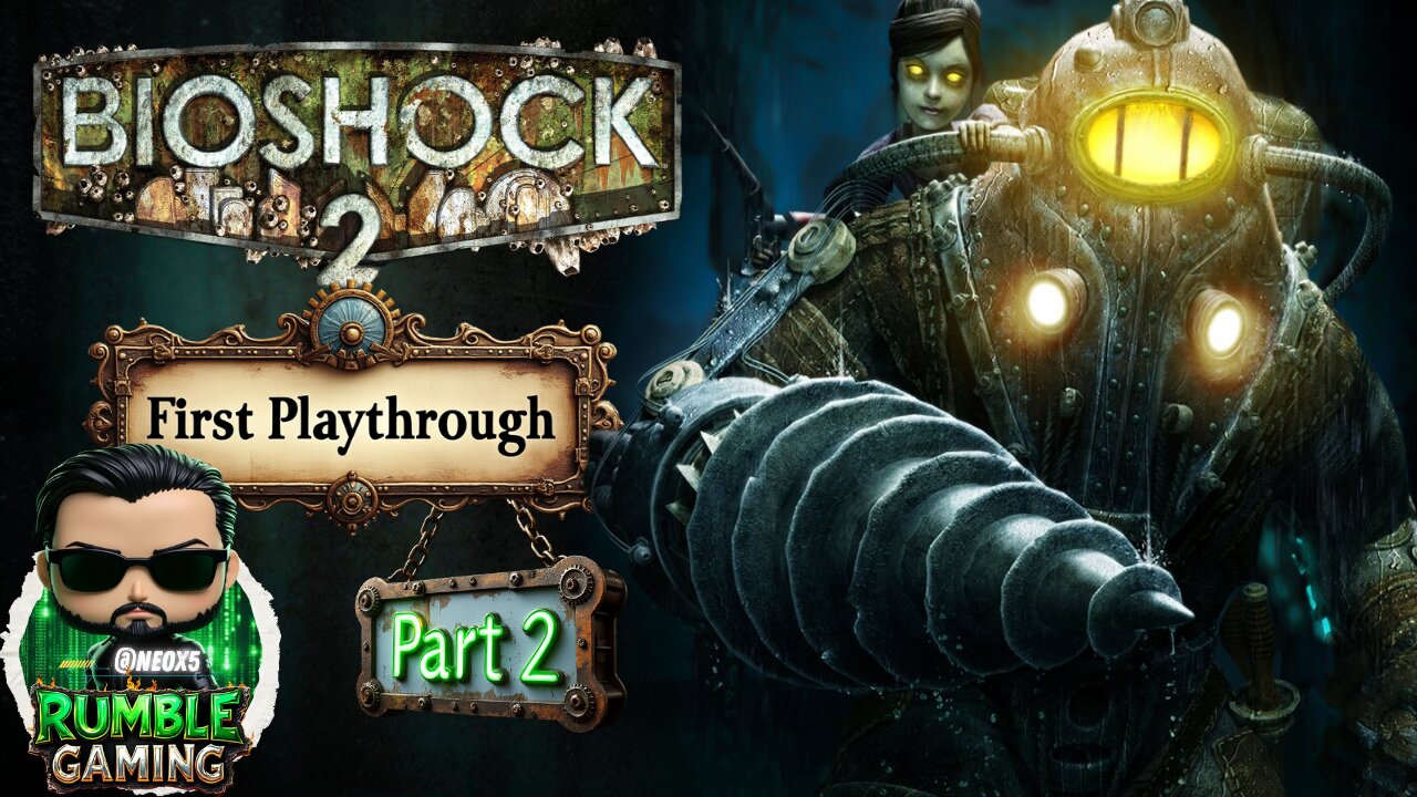 Bioshock 2: Daddy's Home - Part 2 [PC] | Rumble Gaming